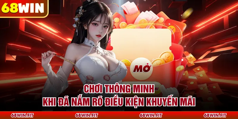 Chơi thông minh khi đã nắm rõ điều kiện khuyến mãi