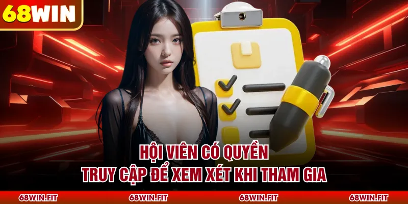 Hội viên có quyền truy cập để xem xét khi tham gia