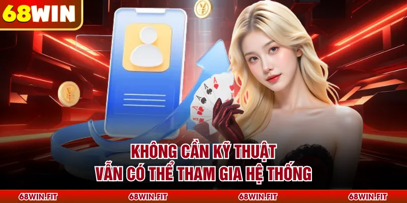 Không cần kỹ thuật vẫn có thể tham gia hệ thống