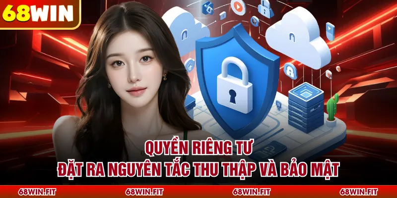 Quyền riêng tư đặt ra nguyên tắc thu thập và bảo mật