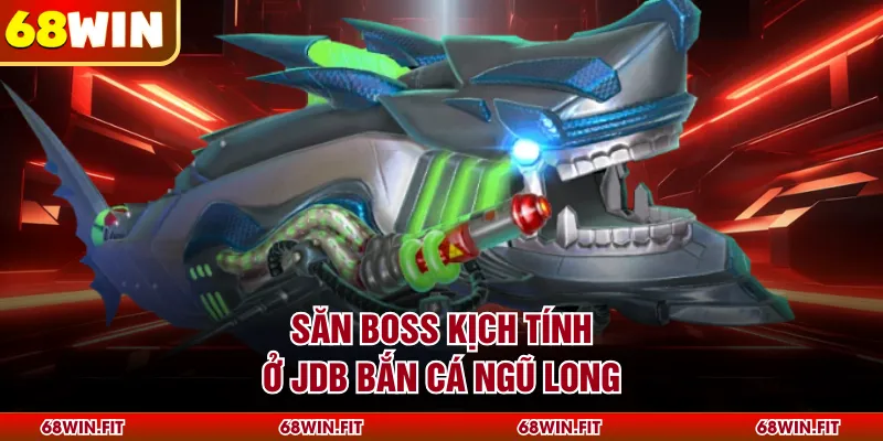 Săn boss kịch tính ở JDB Bắn Cá Ngũ Long